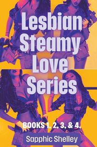 Cover image for Lesbian Steamy Love Series Books 1, 2, 3, & 4.