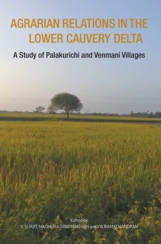 Cover image for Agrarian Relations in the Lower Cauvery Delta - A Study of Palakurichi and Venmani Villages