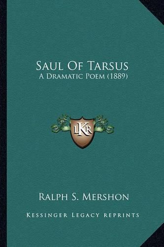 Cover image for Saul of Tarsus Saul of Tarsus: A Dramatic Poem (1889) a Dramatic Poem (1889)