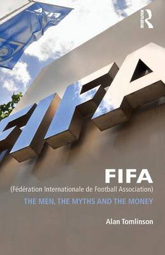 Cover image for FIFA (Federation Internationale de Football Association): The Men, the Myths and the Money