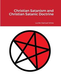 Cover image for Christian Satanism and Christian Satanic Doctrine