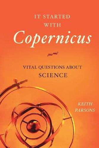 Cover image for It Started with Copernicus: Vital Questions about Science
