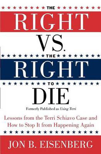 Cover image for Right Vs The Right To Die: Lessons From The Terri Schiavo Case And How T o Stop It From Happening Again