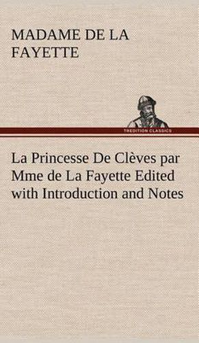 La Princesse De Cleves par Mme de La Fayette Edited with Introduction and Notes