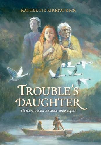 Cover image for Trouble's Daughter: The Story of Susanna Hutchinson, Indian Captive