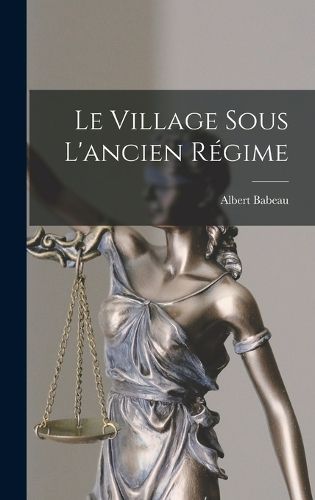 Cover image for Le Village Sous L'ancien Regime