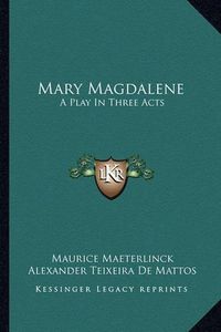 Cover image for Mary Magdalene: A Play in Three Acts