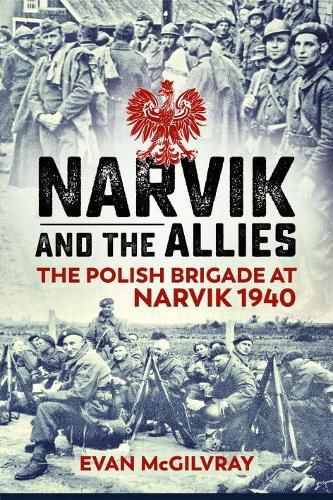 Narvik and the Allies: The Polish Brigade at Narvik 1940