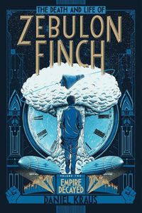 Cover image for The Death and Life of Zebulon Finch, Volume Two: Empire Decayedvolume 2