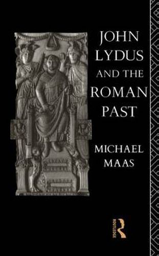 Cover image for John Lydus and the Roman Past: Antiquarianism and Politics in the Age of Justinian