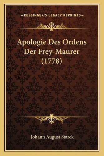 Cover image for Apologie Des Ordens Der Frey-Maurer (1778)