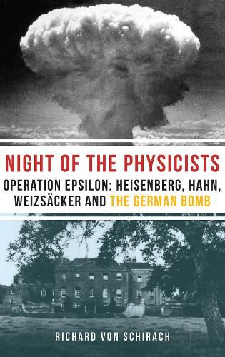 Cover image for The Night of the Physicists: Operation Epsilon: Heisenberg, Hahn, Weizscker and the German Bomb