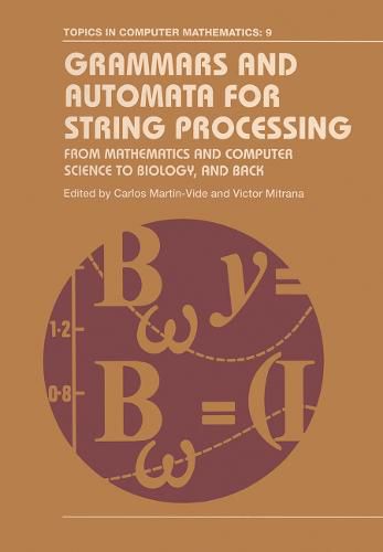 Cover image for Grammars and Automata for String Processing: From Mathematics and Computer Science to Biology, and Back