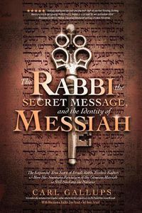 Cover image for The Rabbi, the Secret Message, and the Identity of Messiah: The Expanded True Story of Israeli Rabbi Yitzhak Kaduri and How His Stunning Revelation of the Genuine Messiah Is Still Shaking the Nations.