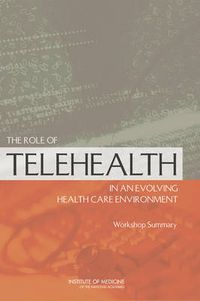 Cover image for The Role of Telehealth in an Evolving Health Care Environment: Workshop Summary