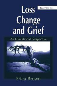 Cover image for Loss, Change and Grief: An Educational Perspective
