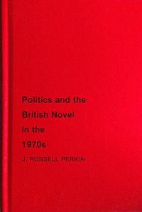 Cover image for Politics and the British Novel in the 1970s