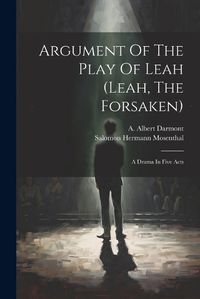 Cover image for Argument Of The Play Of Leah (leah, The Forsaken)