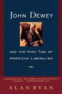 Cover image for John Dewey and the High Tide of American Liberalism