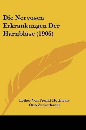 Die Nervosen Erkrankungen Der Harnblase (1906)