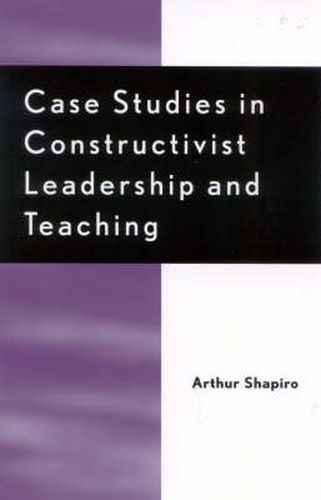 Cover image for Case Studies in Constructivist Leadership and Teaching