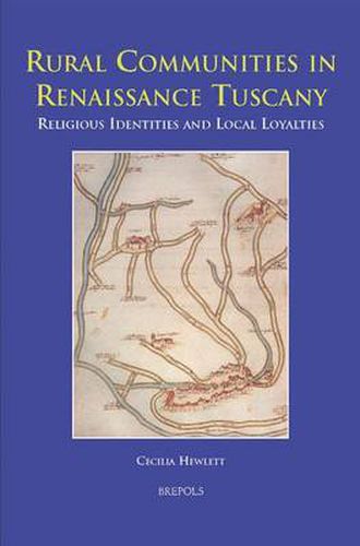 Cover image for Rural Communities in Renaissance Tuscany: Religious Identities and Local Loyalties