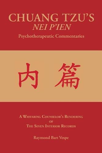 CHUANG TZU'S NEI P'IEN Psychotherapeutic Commentaries: A Wayfaring Counselor's Rendering of The Seven Interior Records