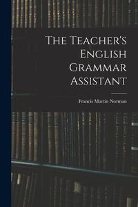 Cover image for The Teacher's English Grammar Assistant