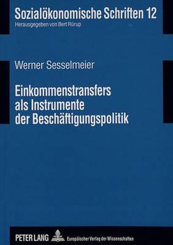 Cover image for Einkommenstransfers ALS Instrumente Der Beschaeftigungspolitik: Negative Einkommensteuer Und Lohnsubventionen Im Lichte Moderner Arbeitsmarkttheorien Und Der Neuen Institutionenoekonomik