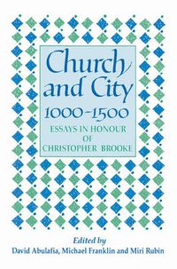 Cover image for Church and City, 1000-1500: Essays in Honour of Christopher Brooke