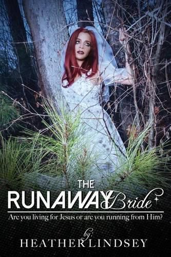 The Runaway Bride: Are you living for Jesus or are you running from Him?