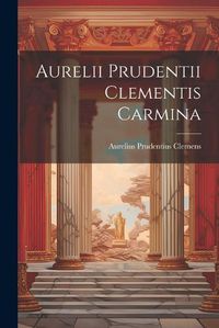 Cover image for Aurelii Prudentii Clementis Carmina