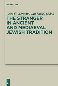 Cover image for The Stranger in Ancient and Mediaeval Jewish Tradition: Papers Read at the First Meeting of the JBSCE, Piliscsaba, 2009