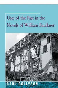 Cover image for Uses of the Past in the Novels of William Faulkner