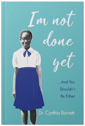 Cover image for I'm Not Done Yet and You Shouldn't Be Either