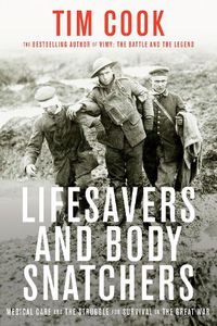 Cover image for Lifesavers And Body Snatchers: Medical Care and the Struggle for Survival in the Great War