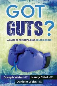 Cover image for Got Guts! A Guide to Prevent and Beat Colon Cancer