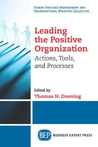 Cover image for Leading The Positive Organization: Actions, Tools, and Processes