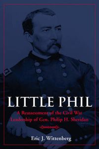 Cover image for Little Phil: Civil War Leadership of Gen.Philip h.Sheridan