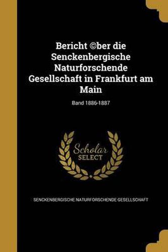 Cover image for Bericht (C)Ber Die Senckenbergische Naturforschende Gesellschaft in Frankfurt Am Main; Band 1886-1887
