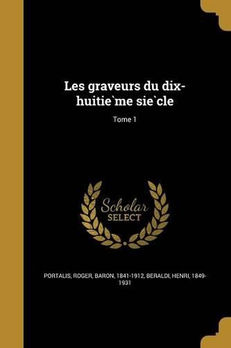 Cover image for Les graveurs du dix-huitième siècle; Tome 1