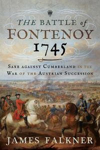 Cover image for The Battle of Fontenoy 1745: Saxe against Cumberland in the War of the Austrian Succession