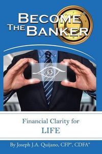 Cover image for Become the Banker: Financial Clarity for Life