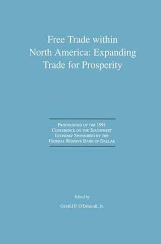 Free Trade within North America: Expanding Trade for Prosperity: Proceedings of the 1991 Conference on the Southwest Economy Sponsored by the Federal Reserve Bank of Dallas