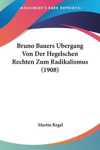 Cover image for Bruno Bauers Ubergang Von Der Hegelschen Rechten Zum Radikalismus (1908)