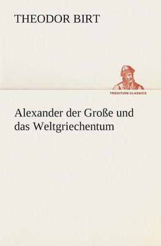 Cover image for Alexander der Grosse und das Weltgriechentum