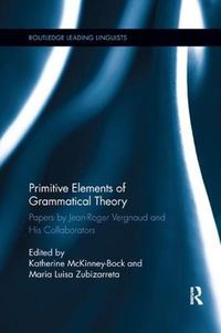 Cover image for Primitive Elements of Grammatical Theory: Papers by Jean-Roger Vergnaud and His Collaborators