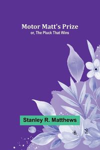 Cover image for Motor Matt's Prize; or, The Pluck That Wins