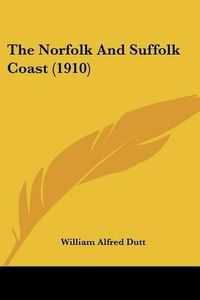 Cover image for The Norfolk and Suffolk Coast (1910)