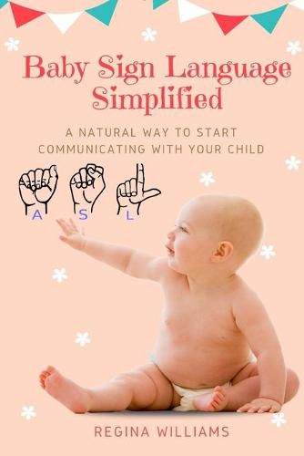 Cover image for Baby Sign Language Simplified: A Natural Way to Start Communicating with Your Child